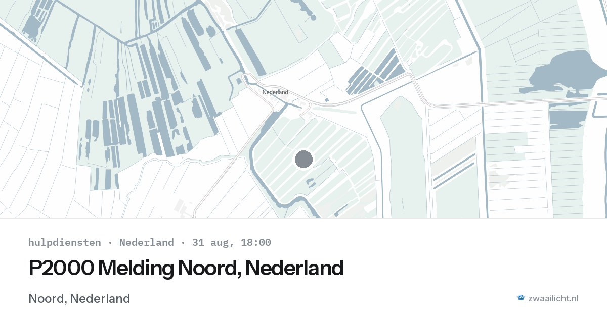 P2000 Melding Noord, Nederland — 31 aug 2026
