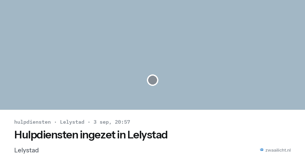 Hulpdiensten ingezet in Lelystad — 3 sep 2026 | 🚨 Zwaailicht.nl